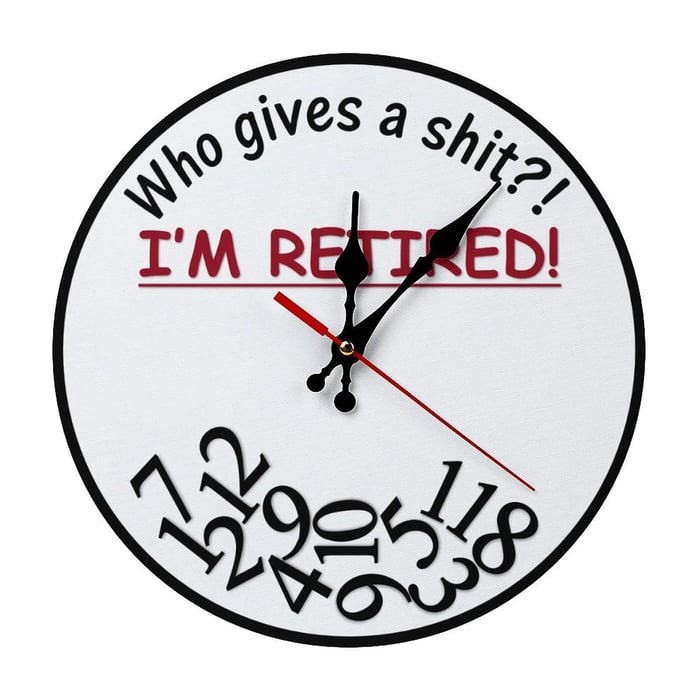 Funny Sarcastic Retirement Wall Clock "Who gives a shit?! I'M RETIRED!"