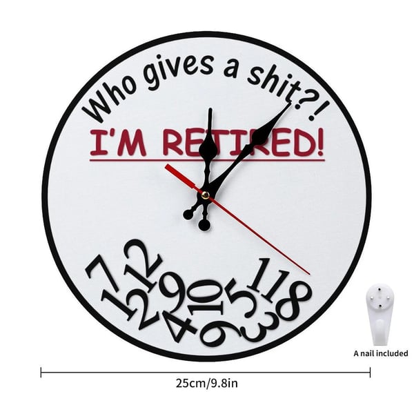 Funny Sarcastic Retirement Wall Clock "Who gives a shit?! I'M RETIRED!"