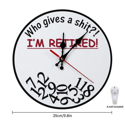 Funny Sarcastic Retirement Wall Clock "Who gives a shit?! I'M RETIRED!"